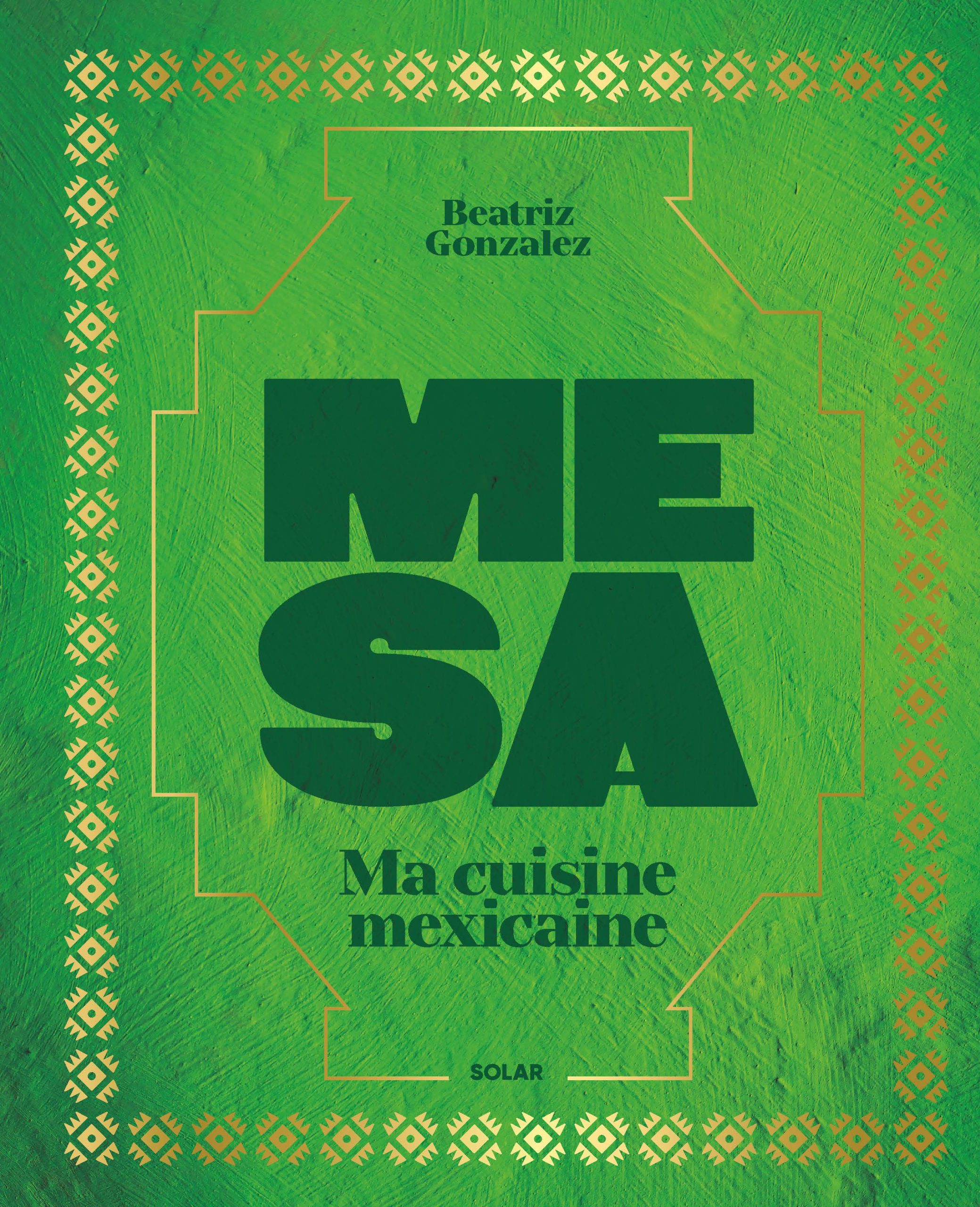 « Mesa », 80 recettes mexicaines par Beatriz Gonzalez